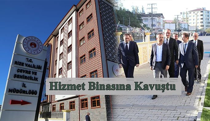 ÇEVRE ve ŞEHİRCİLİK İL MÜDÜRLÜĞÜ ÇAĞDAŞ HİZMET BİNASINA KAVUŞTU