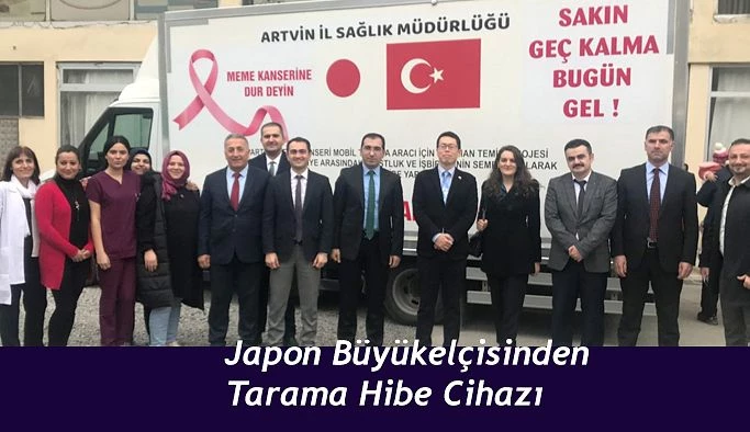 JAPON BÜYÜKELÇİLİĞİNDEN YUSUFELİ’NE KANSER TARAMA CİHAZI