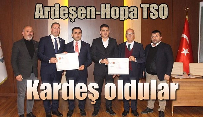 HOPA VE ARDEŞEN TSO’LAR KARDEŞ ODA PROTOKOLÜ İMZALADI