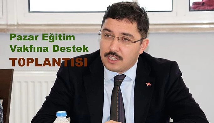 Pazar Eğitim Vakfına destek toplantısı için biraraya geldiler