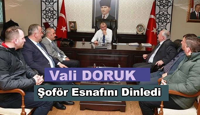 VALİ DORUK, ŞOFÖR ESNAFININ SORUN VE TALEPLERİNİ DİNLEDİ