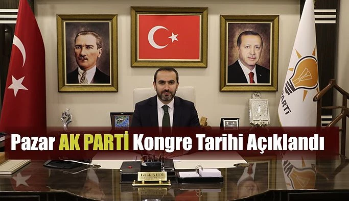 Ak Parti Pazar İlçe Kongresi tarihi açıklandı