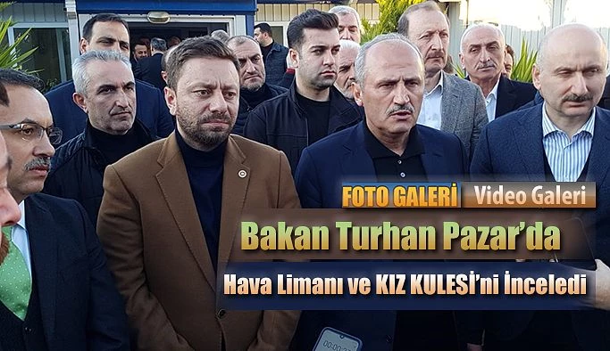 Bakan Turhan Pazar’da Havalimanı ve Kız Kulesi’nde incelemelerde bulundu