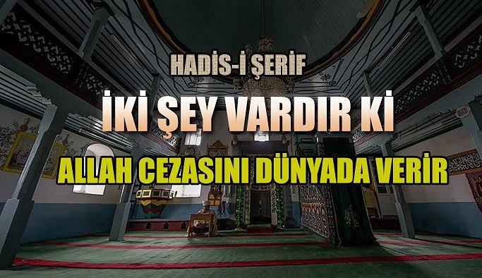 İki şey vardır ki, Allah cezasını dünyada verir