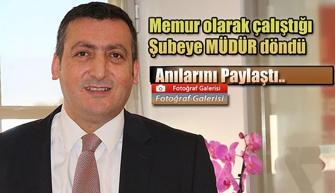 Memur olarak başladığı Kuruma Müdür olarak geri döndü.