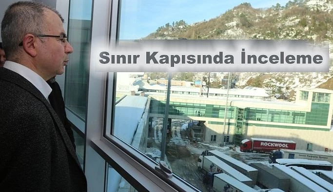 SARP SINIR KAPISI’NDA İNCELMELERDE BULUNDU