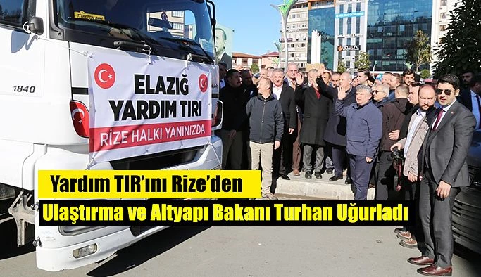 YARDIM TIRLARI RİZE’DEN ELAZIĞ’A YOLA ÇIKTI..