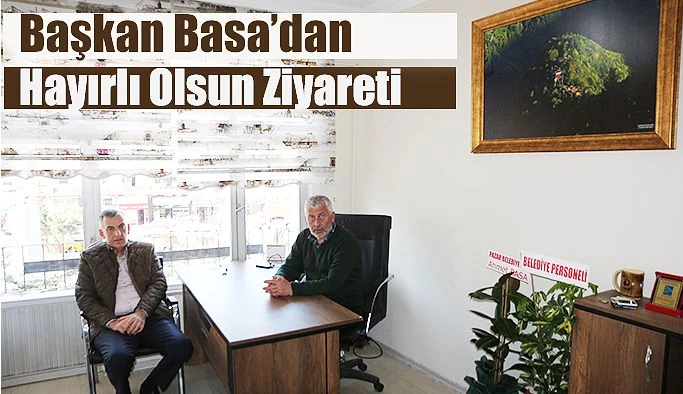 Başkan Basa’dan Hayırlı Olsun Ziyareti