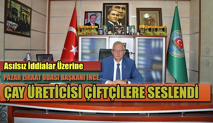 Pazar Ziraat Odası Başkanı İnce, ”Çiftçilerimizi her türlü gelişmeden haberdar edeceğiz” dedi.