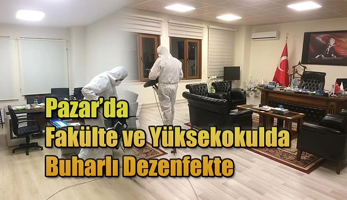 Pazar’da Fakülte ve Yüksekokulda Buharlı Dezenfekten Yapılıyor