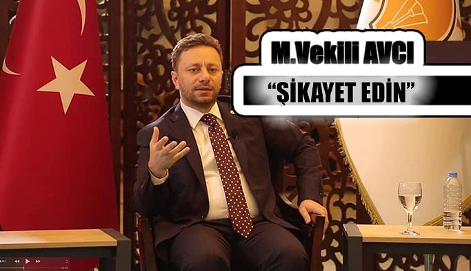 Milletvekili Avcı “İl dışından gelip, gezip dolaşan vatandaşlarımızı şikâyet edin”