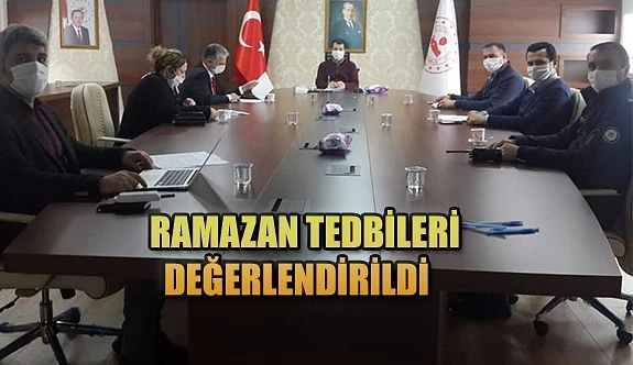 RAMAZAN TEDBİRLERİ DEĞERLENDİRİLDİ.