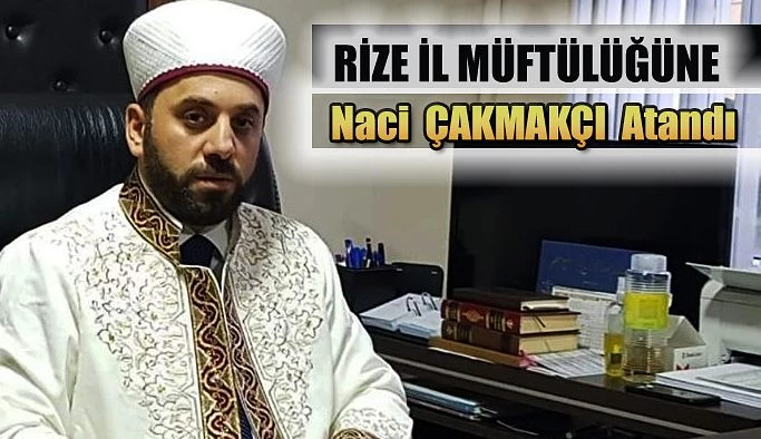 Rize İl Müftü Vekili Naci Çakmakçı, İl Müftülüğüne atandı.