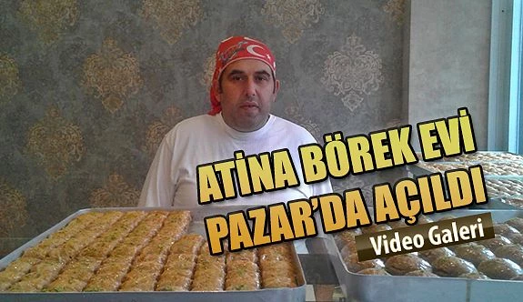 Rize-Pazar’da “ATİNA BÖREK EVİ” açıldı