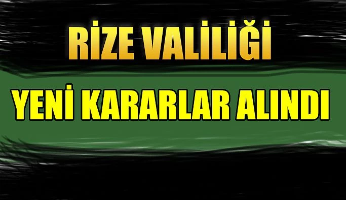 Rize Valiliğinde yeni karar..