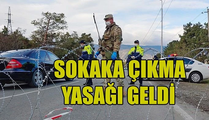 SOKAĞA ÇIKMA YASAĞI İLAN EDİLDİ