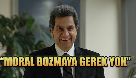 ÇETİN NUHOĞLU “MORAL BOZMAYA GEREK YOK”