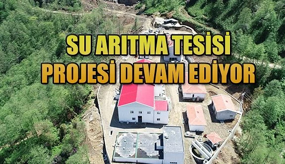 İÇME SUYU VE SU ARITMA TESİSİ ÇALIŞMALARI ARALIKSIZ DEVAM EDİYOR