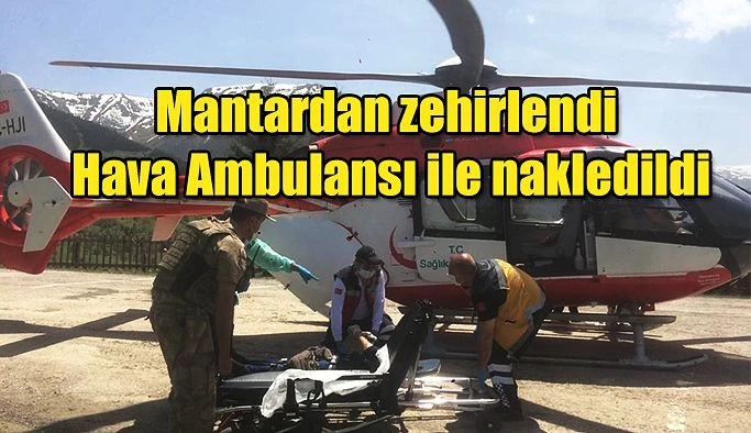 MANTARDAN ZEHİRLENEN HASTA HELİKOPTER AMBULANS İLE SEVK EDİLDİ.