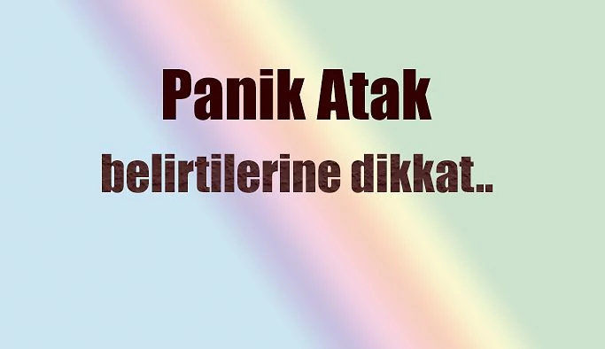 PANİK ATAK BELİRTİLERİNE DİKKAT !