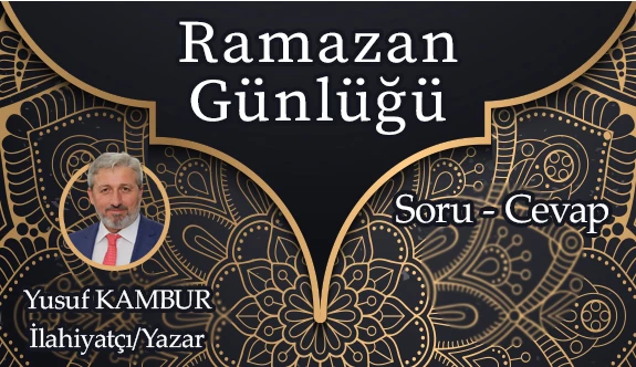 RAMAZAN GÜNLÜĞÜ-9 “Oruç tutmak, kendini tutmaktır.”