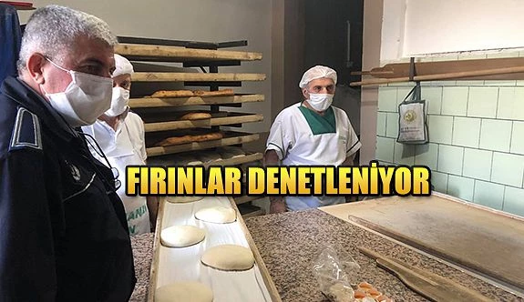 ZABITA EKİPLERİ FIRINLARI DENETLİYOR