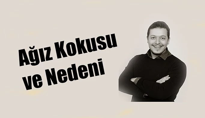 AĞIZ KOKUSUNUN 8 NEDENİNE DİKKAT !