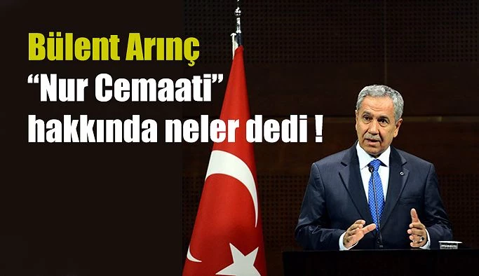 Bülent Arınç “NUR CEMAATİ” ile ilgili sorulan soruya cevap verdi!