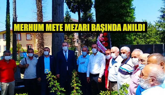 MERHUM NİHAT METE: MAZARI BAŞINDA ANILDI