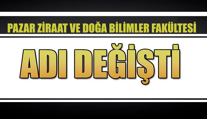 Pazar’da Fakültenin ismi değişti.