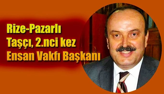 Pazarlı Musa Taşçı: ikinci kez Ensar Vakfı Başkanı oldu.