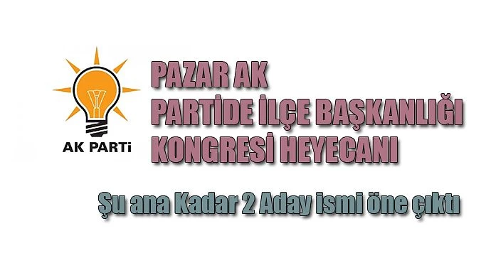 AK Parti Pazar İlçe Başkanı kim olacak?