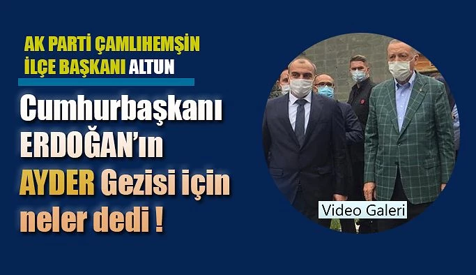 Cumhurbaşkanı Recep Tayyip Erdoğan’ın Ayder Ziyaretini Değerlendirdi