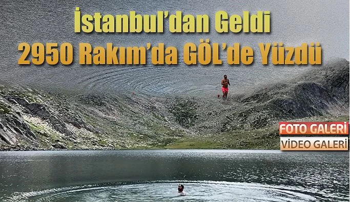 Kaçkarların en güzel manzaralı gölünde yüzdü