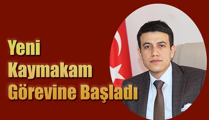 KAYMAKAM FİKRET DAĞ GÖREVİNE BAŞLADI