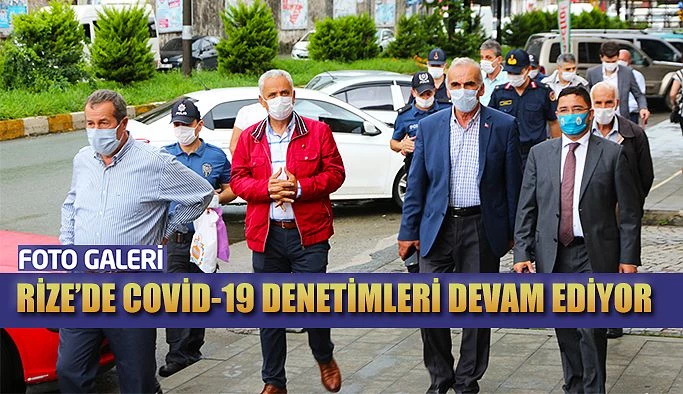 RİZE DENETİMLER DEVAM EDİYOR