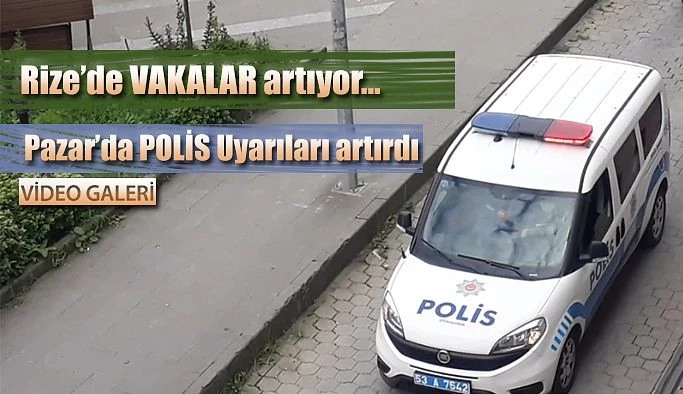 Rize’de Vakalar ve uyarılar arttı