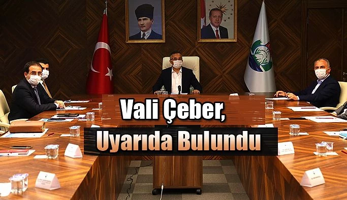 Vali Çeber: bir kez daha uyarıda bulundu