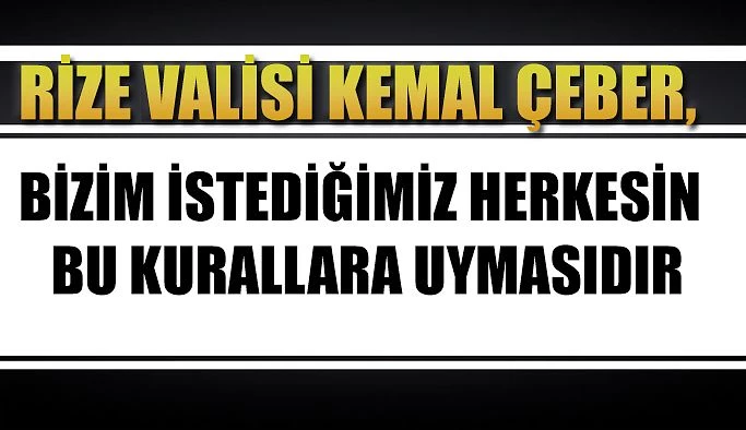 Vali Çeber,Korona Virüs Denetimleri Hız Kesmeden Devam Ediyor