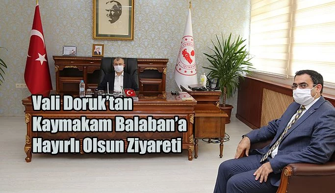 VALİ DORUK’TAN MURGUL KAYMAKAMI BALABAN’A “HAYIRLI OLSUN” ZİYARETİ