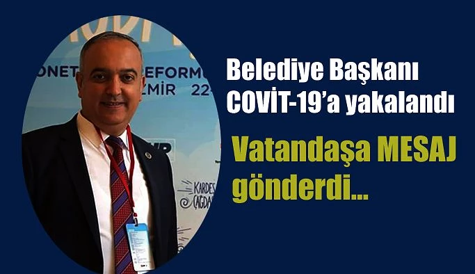 BELEDİYE BAŞKANI ORHAN COVİT-19’A YAKALANDI