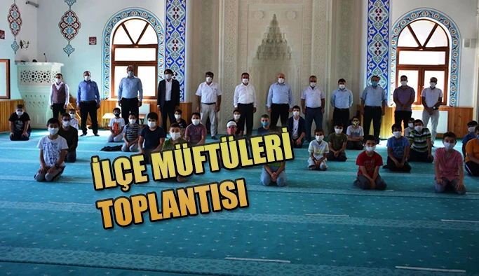 İLÇE MÜFTÜLERİ TOPLANTISI YAPILDI