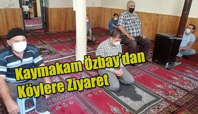 KAYMAKAM ÖZBAY’IN KÖY ZİYARETLERİ DEVAM EDİYOR