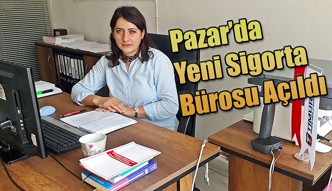 Pazar’da Yeni Sigorta Aracılık Hizmetleri Açıldı.