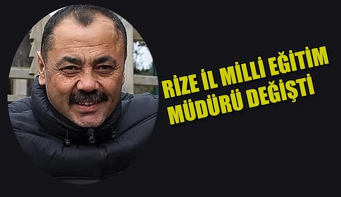 Rize İl Milli Eğitim Müdürü Değişti