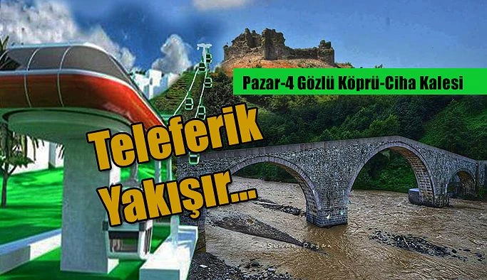 4 Gözlü Köprü-Ciha Kalesi arasında TELEFERİK Projesi Yapılmalıdır