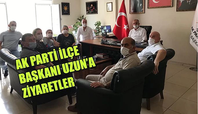 AKPARTİ İLÇE BAŞKANI UZUN’A ZİYARETLER DEVAM EDİYOR