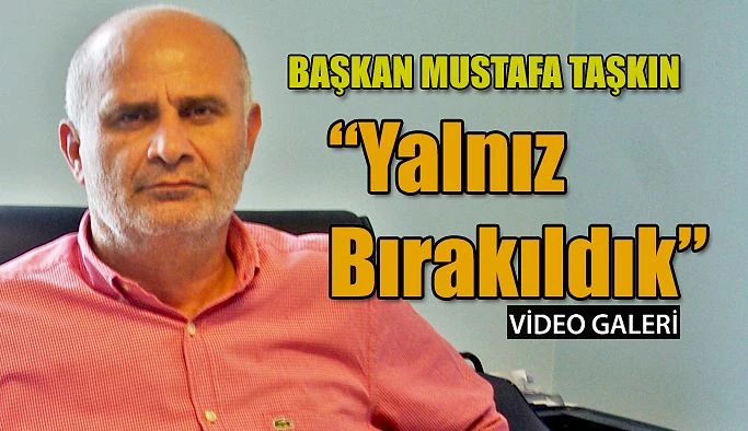 Başkan Taşkın: PAZAR’I YÖNETENLER TARAFINDAN YALNIZ BIRAKILDIK” dedi