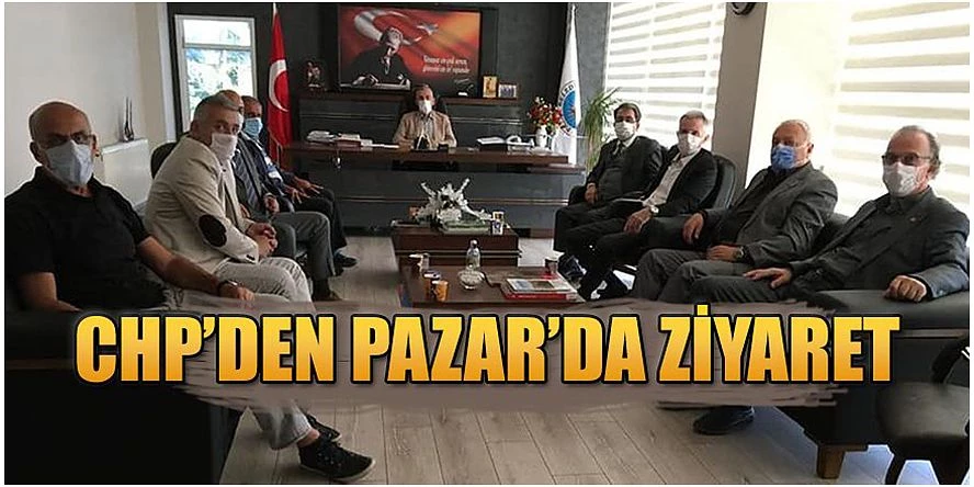 CHP Pazar ilçesinde Kurumları Ziyaret Etti