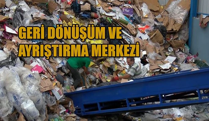 Geri Dönüşüm Ve Ayrıştırma Merkezi Hizmete Sokuldu